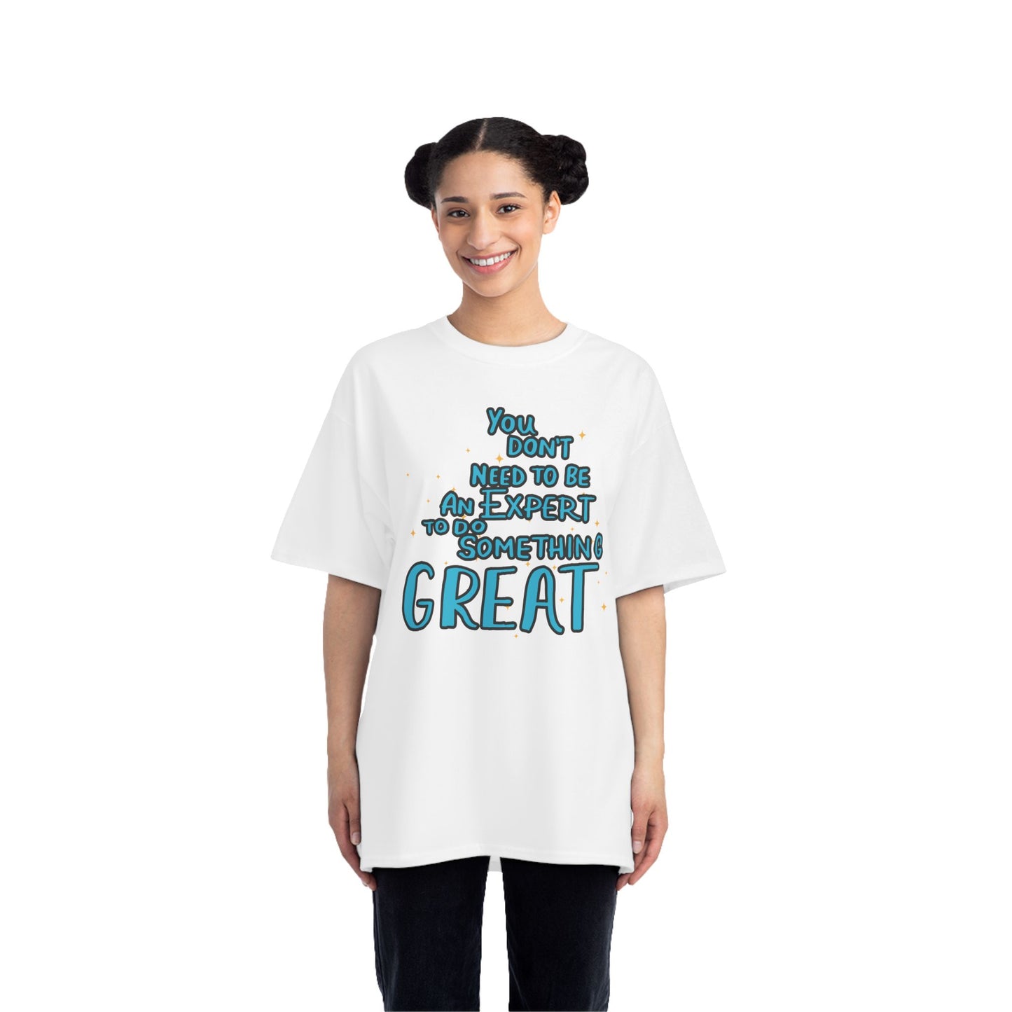 Inspiring Quote T-Shirt - "You Don't Need to Be an Expert to Do Something Great"